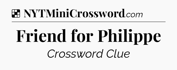 Solution: Friend for Philippe - NYT Crossword