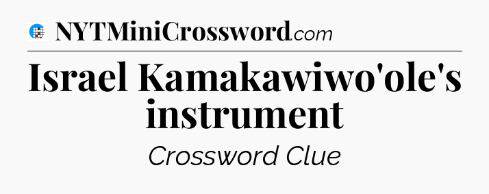Israel Kamakawiwo'ole's instrument Crossword Clue
