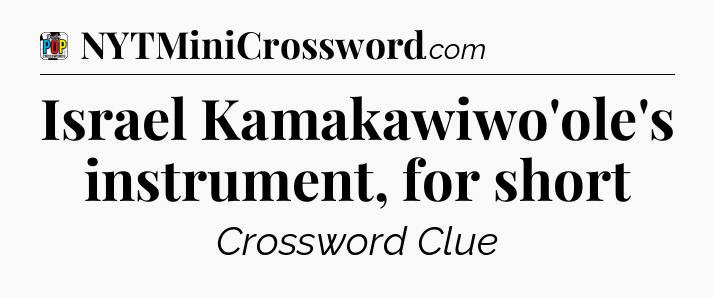 Israel Kamakawiwo'ole's instrument, for short Crossword Clue