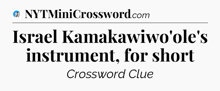 Israel Kamakawiwo'ole's instrument, for short Crossword Clue