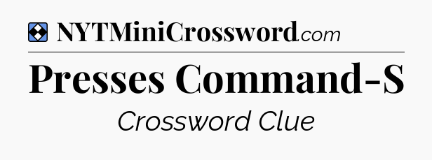 Solution: Presses Command-S - NYT Mini Crossword