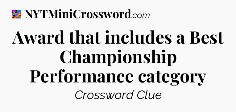Award that includes a Best Championship Performance category Crossword Clue