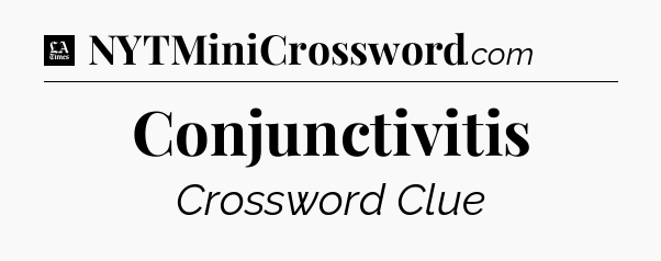 Conjunctivitis - LA Times Crossword