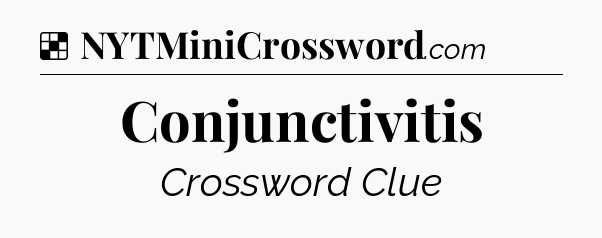 Solution: Conjunctivitis - NYT Crossword