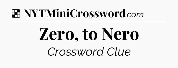 Solution: Zero, to Nero - NYT Crossword