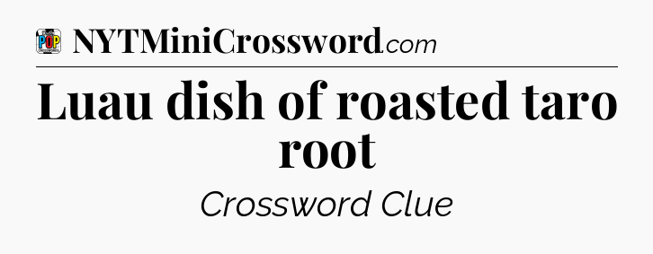 Luau dish of roasted taro root Crossword Clue