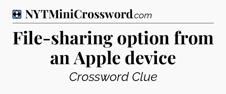 Solution: File-sharing option from an Apple device - NYT Mini Crossword