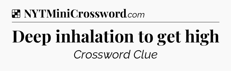 Solution: Deep inhalation to get high - NYT Crossword