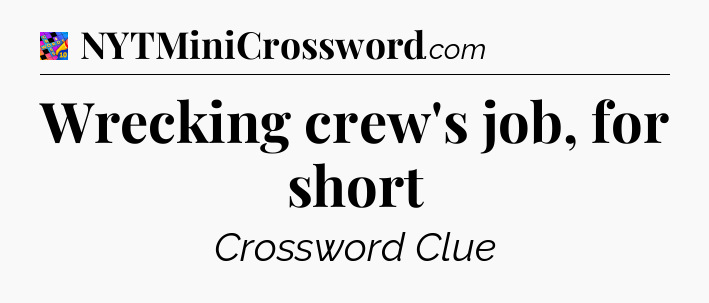Wrecking crew's job, for short Crossword Clue