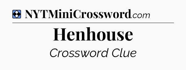 Solution: Henhouse - NYT Mini Crossword