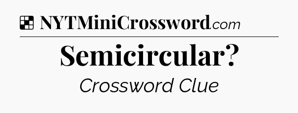 Solution: Semicircular - NYT Crossword