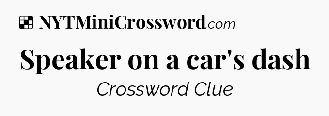 Solution: Speaker on a car's dash - NYT Crossword