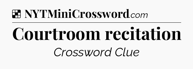 Solution: Courtroom recitation - NYT Crossword