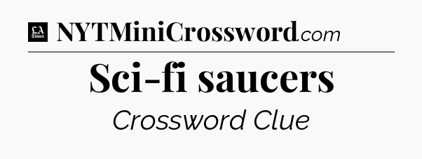 Sci-fi saucers - LA Times Crossword