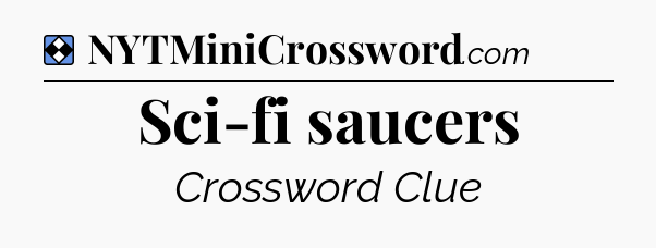 Solution: Sci-fi saucers - NYT Mini Crossword