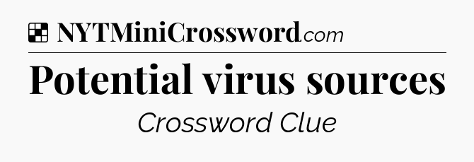 Solution: Potential virus sources - NYT Crossword
