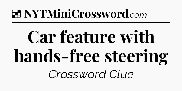 Solution: Car feature with hands-free steering - NYT Crossword