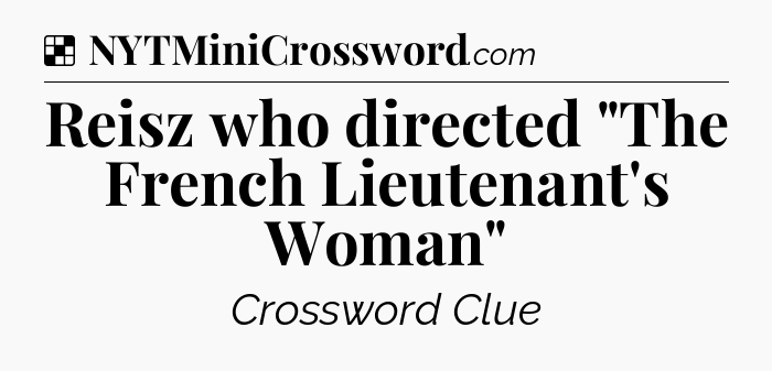 Solution: Reisz who directed 