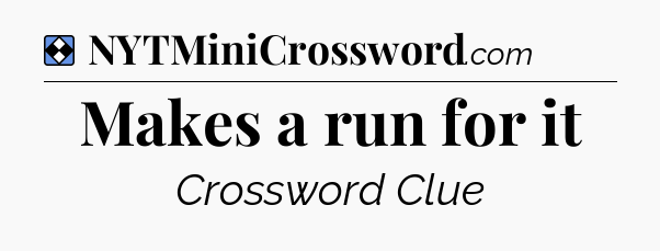 Solution: Makes a run for it - NYT Mini Crossword