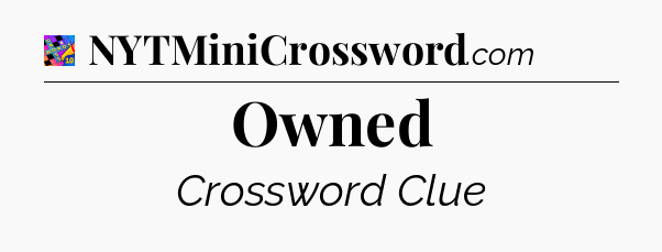 Owned Crossword Clue