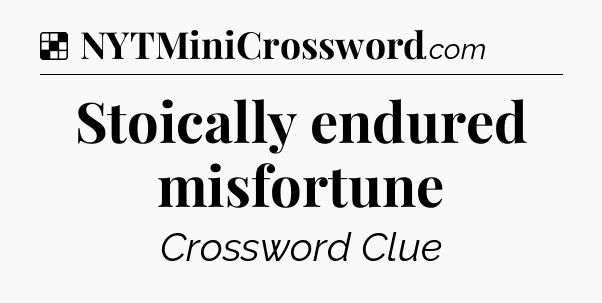 Solution: Stoically endured misfortune - NYT Crossword