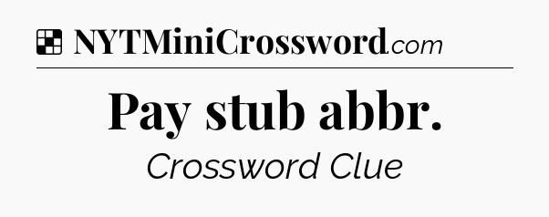 Solution: Pay stub abbr - NYT Crossword
