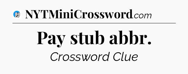 Pay stub abbr Crossword Clue