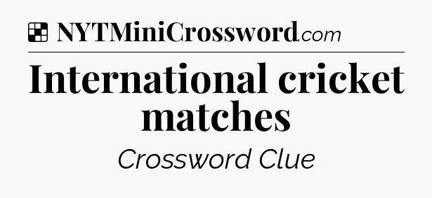 Solution: International cricket matches - NYT Crossword