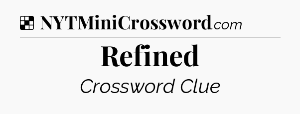 Solution: Refined - NYT Crossword