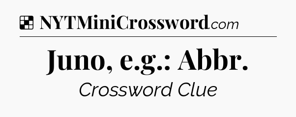 Solution: Juno, e.g.: Abbr - NYT Crossword