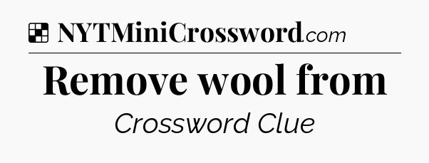 Solution: Remove wool from - NYT Crossword