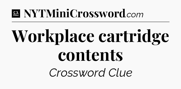 Workplace cartridge contents - LA Times Crossword