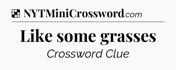 Solution: Like some grasses - NYT Crossword