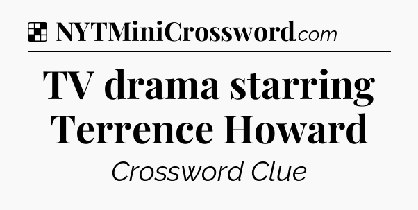 Solution: TV drama starring Terrence Howard - NYT Crossword