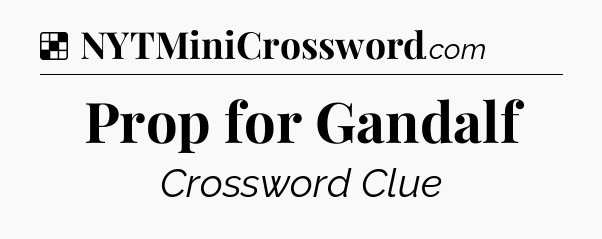 Solution: Prop for Gandalf - NYT Crossword