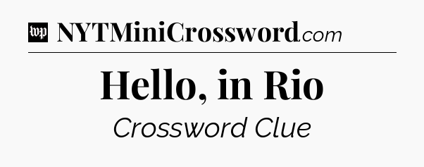 Hello, in Rio Crossword Clue