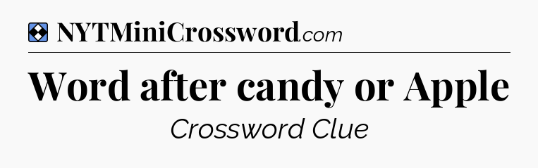 Solution: Word after candy or Apple - NYT Mini Crossword