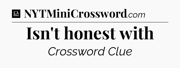 Isn't honest with - LA Times Crossword