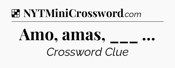 Solution: Amo, amas, ___ … - NYT Crossword