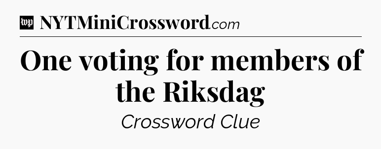 One voting for members of the Riksdag Crossword Clue