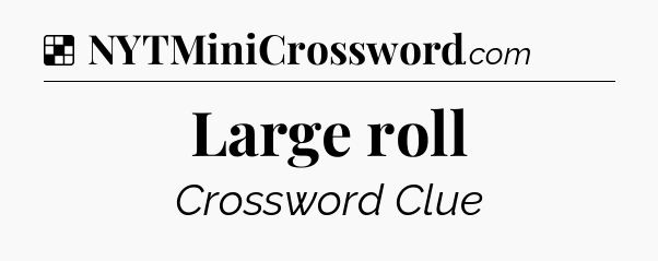 Solution: Large roll - NYT Crossword