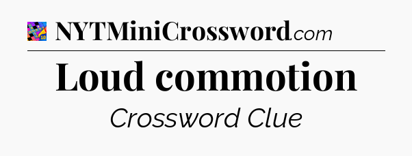 Loud commotion Crossword Clue