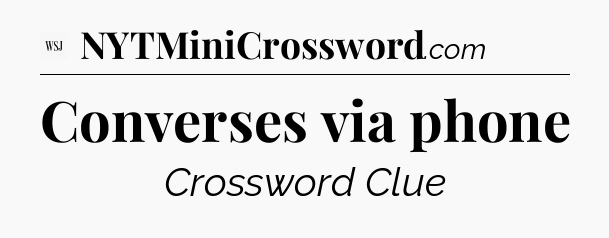 Converses via phone - WSJ Crossword