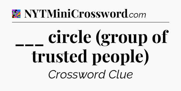 ___ circle (group of trusted people) Crossword Clue