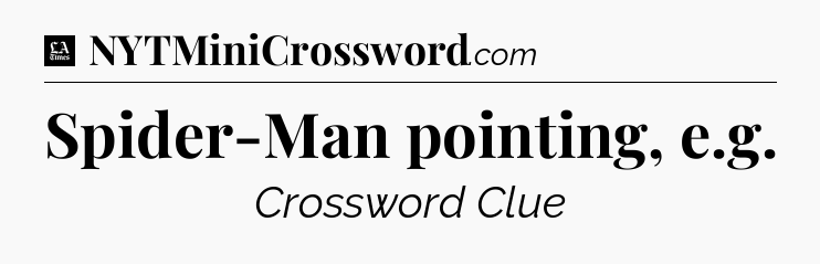 Spider-Man pointing, e.g - LA Times Crossword