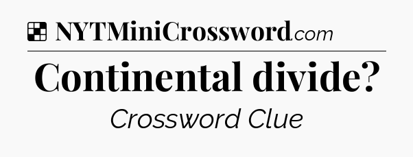 Solution: Continental divide - NYT Crossword
