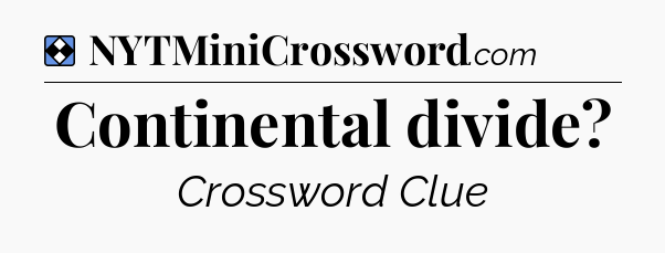 Solution: Continental divide - NYT Mini Crossword
