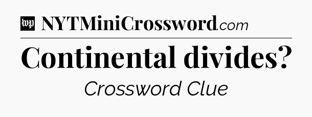 Continental divides Crossword Clue