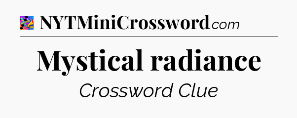 Mystical radiance Crossword Clue