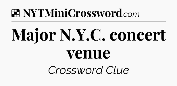 Major N.Y.C. concert venue NYT Crossword